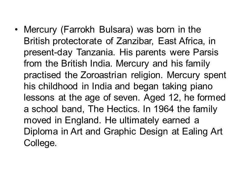 Mercury (Farrokh Bulsara) was born in the British protectorate of Zanzibar, East Africa, in